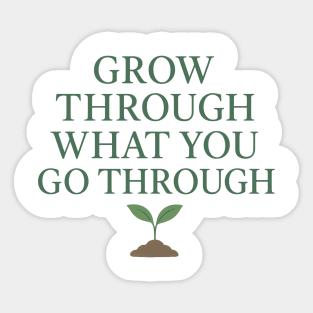 Grow Through What You Go Through Sticker